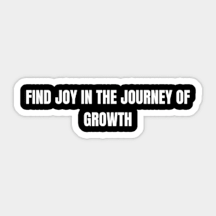 Find Joy In The Journey Of Growth Sticker